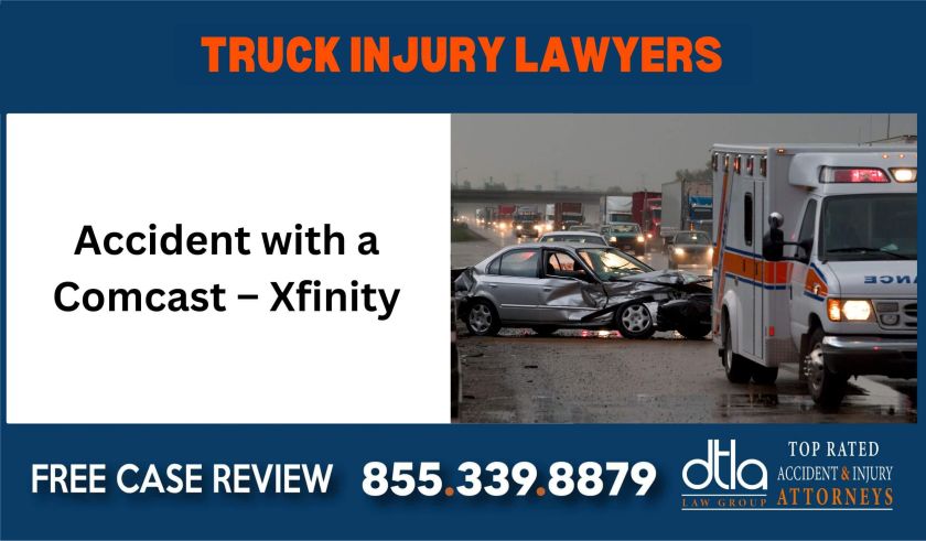 Accident with a Comcast - Xfinity Truck Injury Lawyer sue liability lawyer