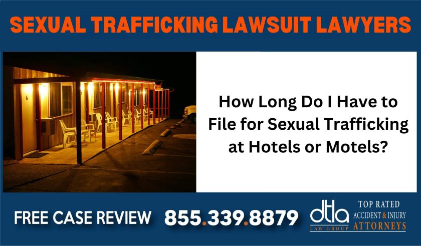 How Long Do I Have to File for Sexual Trafficking at Hotels or Motels Sexual Trafficking Lawsuit Lawyers