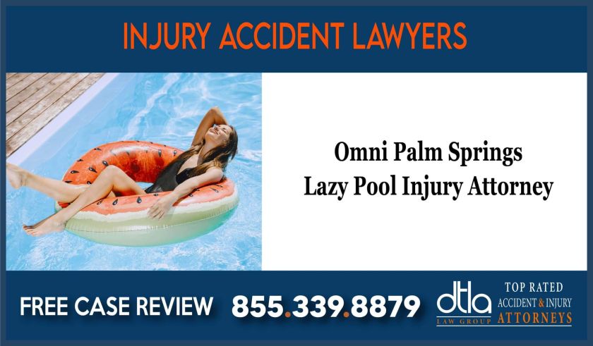 Omni Palm Springs Injury Attorney Lazy Pool lawyer sue liability compensation incident