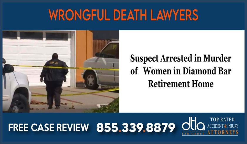 Suspect Arrested in Murder of 2 Women in Diamond Bar Retirement Home lawyer wrongful death sue lawsuit lawyer attorney liability