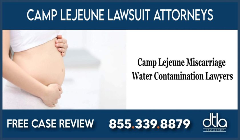 Camp Lejeune Miscarriage Water Contamination Lawyers attorney incident accident liability compensation sue