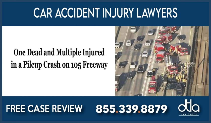 One Dead and Multiple Injured in a Pileup Crash on 105 Freeway car accident personal injury law firm sue incident attorney lawyer