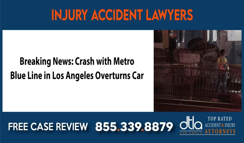 Breaking News Crash with Metro Blue Line in Los Angeles Overturns Car lawyer attorney sue lawsuit incident liability