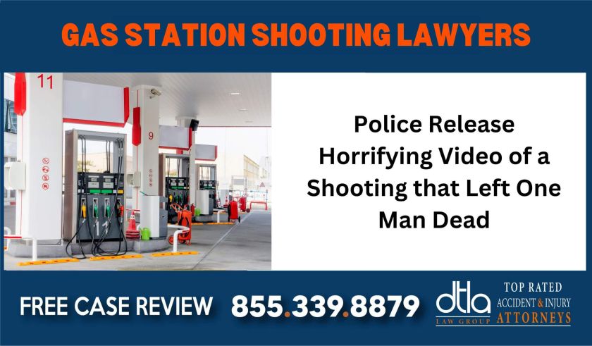 Police Release Horrifying Video of a Shooting that Left One Man Dead gas station injury lawyers