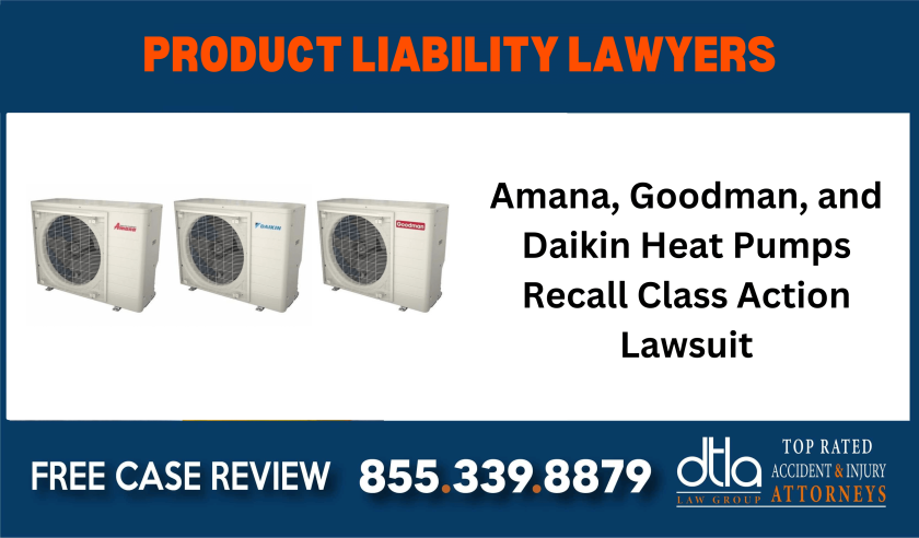 Amana, Goodman, and Daikin Heat Pumps Recall Class Action Lawsuit sue liability lawyer attorney