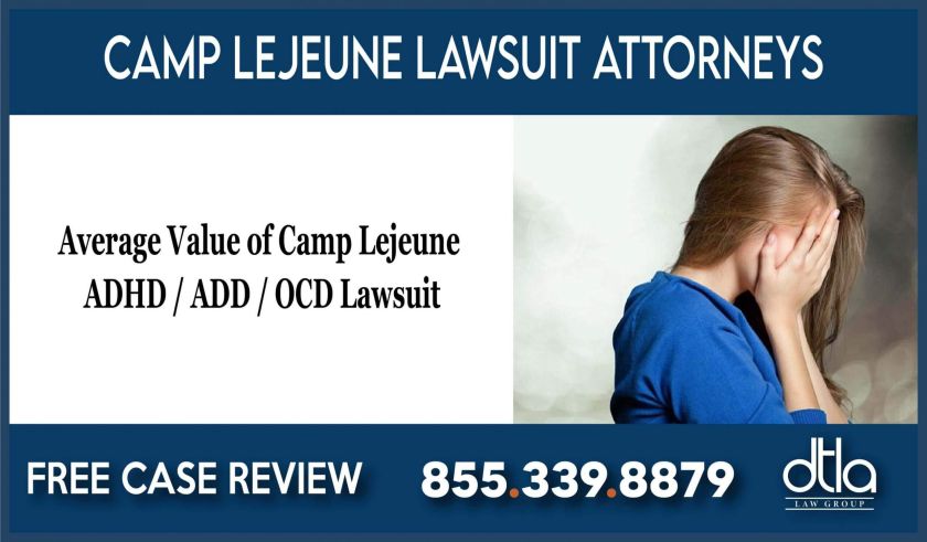 Average Value of Camp Lejeune adhd ocd lawyer lawsuit sue compensation liability