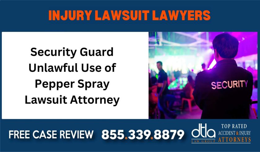 Security Guard Unlawful Use of Pepper Spray Lawsuit Attorney sue liable incident lawyer