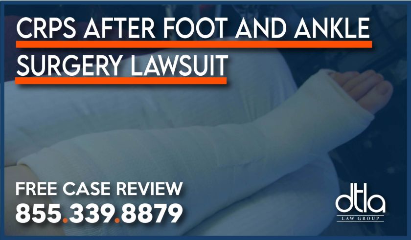 Chronic Pain Caused by CRPS after Foot and Ankle Surgeries sue medical malpractice lawyer attrorney