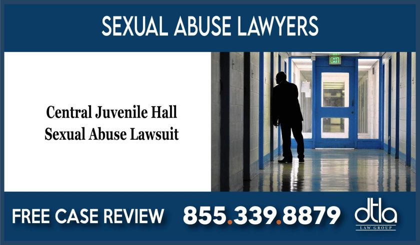 Central Juvenile Hall Sexual Abuse Lawyers lawsuit attorney liability sue law firm incident