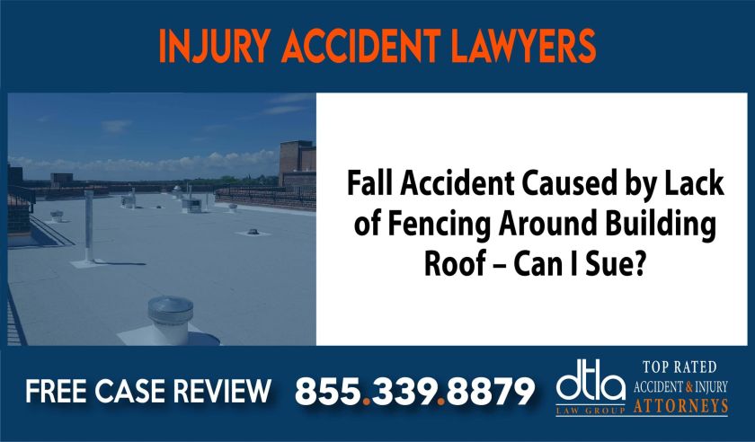 Fall Accident Caused by Lack of Fencing Around Building Roof Can I Sue lawyer attorney liability