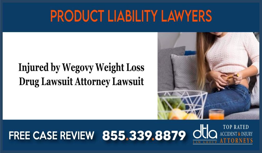 Injured by Wegovy Weight Loss Drug Lawsuit Attorney Lawsuit compensation lawyer sue