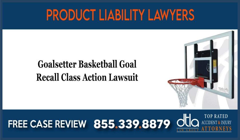 Goalsetter Basketball Goal Recall Class Action Lawsuit lawyer sue incident accident defect liability