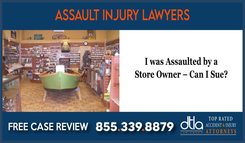 I was Assaulted by a Store Owner Can I Sue sue lawsuit compensation incident attorney lawyer