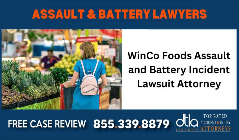 WinCo Foods Assault and Battery Incident Lawsuit Attorney sue liability lawyer attorney