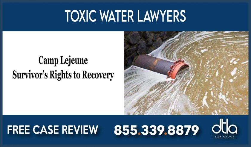 Camp Lejeune Survivor’s Rights to Recovery – Toxic Water Lawyers attorney sue compensation lawsuit