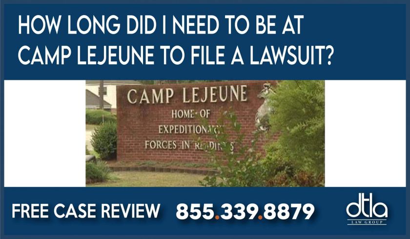 How long did I need to be at Camp Lejeune to File a Lawsuit lawyer sue compensation attorney