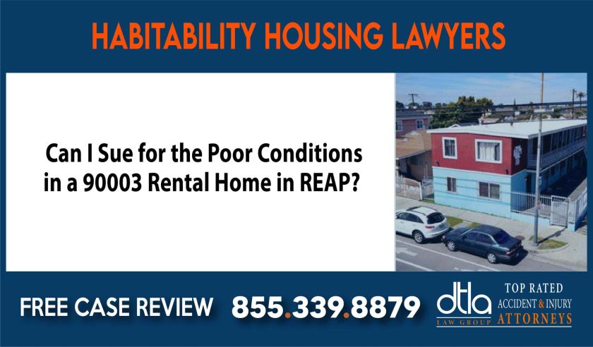 Can I Sue for the Poor Conditions in a 90003 Rental Home in REAP Warranty of Habitability Housing Attorneys