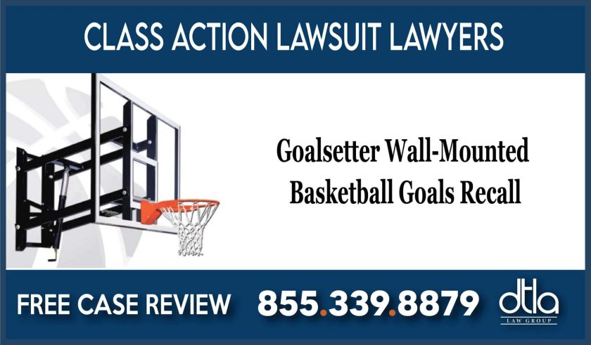 Goalsetter Wall-Mounted Basketball Goals Recall Class Action Lawsuit lawyer attorney sue compensation liability
