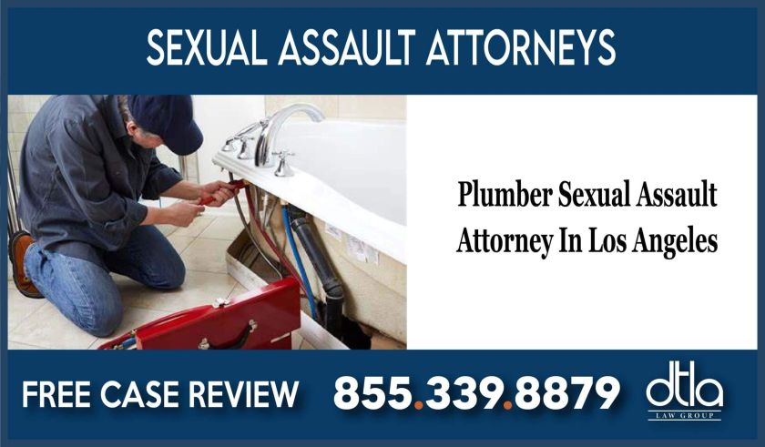 Plumber Sexual Assault Attorney In Los Angeles lawyer attorney sue lawsuit compensation