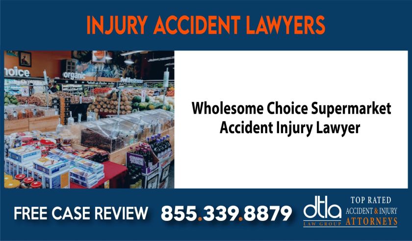 Wholesome Choice Supermarket Accident Injury Lawyer sue liability lawyer compensation incident attorney