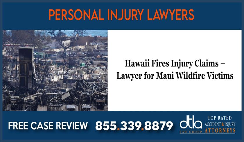 Hawaii Fires Injury Claims Lawyer for Maui Wildfire Victims attorney sue lasuit compensation liability