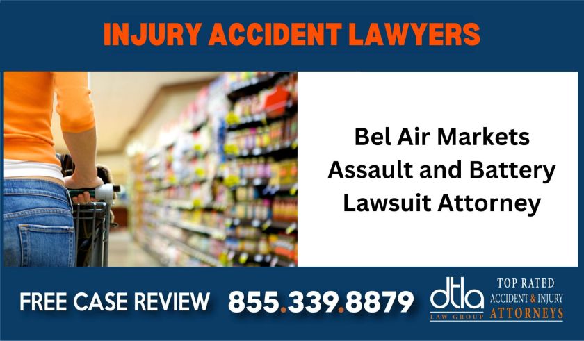 Bel Air Markets Assault and Battery Lawsuit Attorney sue compensation liability