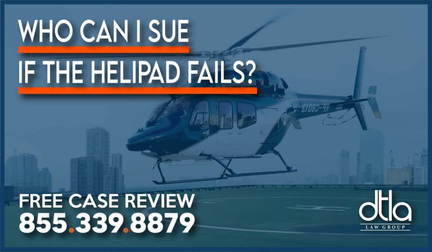 Who Can I Sue If the Helipad Fails lawyer attorney sue compnesation lawsuit lawyer personal injury