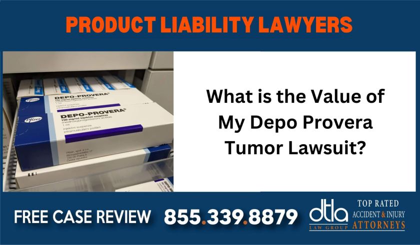 What is the Value of My Depo Provera Tumor Lawsuit sue liable incident compensation lawyer attorney