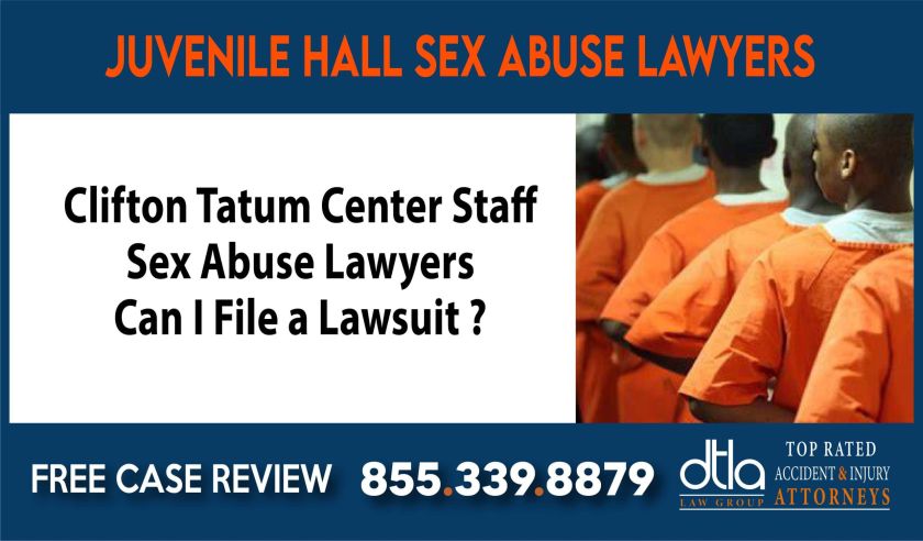 Clifton Tatum Center Staff Sex Abuse Lawyers Can I File a Lawsuit for Juvenile Hall Sex Abuse