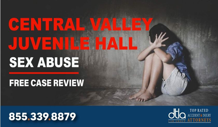 Lawyer for Sexual Abuse and Assault at Central Valley Juvenile Hall lawsuit liability compensation lawyer attorney sue