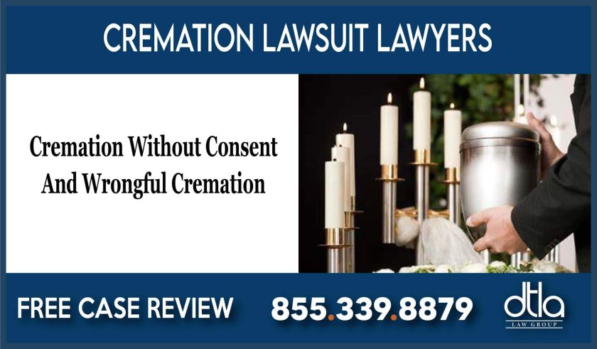 Cremation Without Consent And Wrongful Cremation attorney sue lawsuit compensation