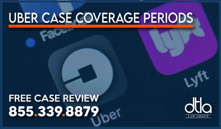 Coverage Periods and Your UBER Case lawyer attorney sue lawsuit