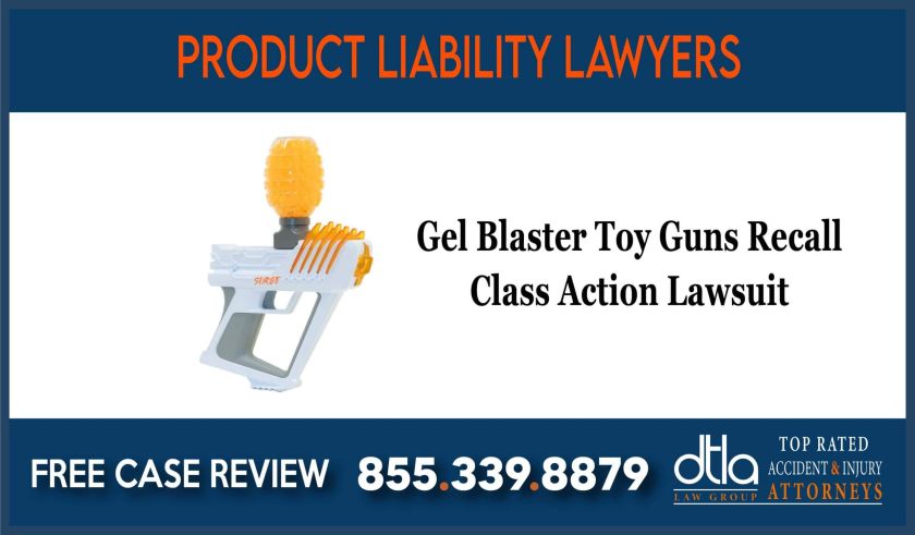 Gel Blaster Toy Guns Recall Class Action Lawsuit liability lawyer attorney sue compensation