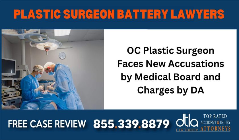 OC Plastic Surgeon Faces New Accusations by Medical Board and Charges by DA Plastic Surgeon Battery Attorneys