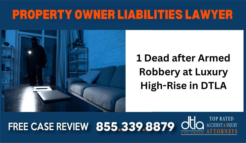 1 Dead after Armed Robbery at Luxury High-Rise in DTLA Property Owner Liability for Apartment Building Robberies sue liability lawyer attorney compensation