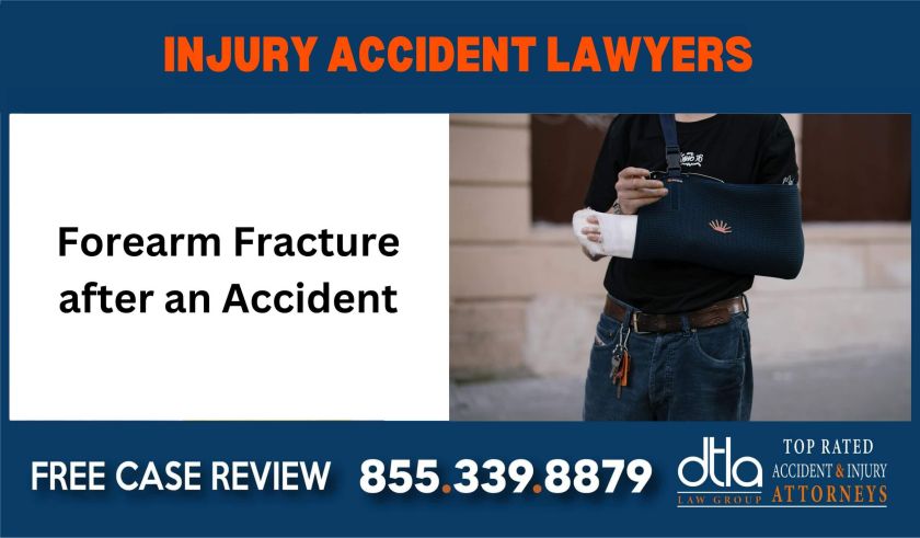 Forearm Fracture after an Accident Lawsuit Lawyer liability lawyer attorney compensation