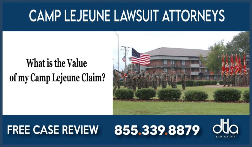 What is the Value of my Camp Lejeune Claim lawyer attorney sue compensation lawsuit liability liable