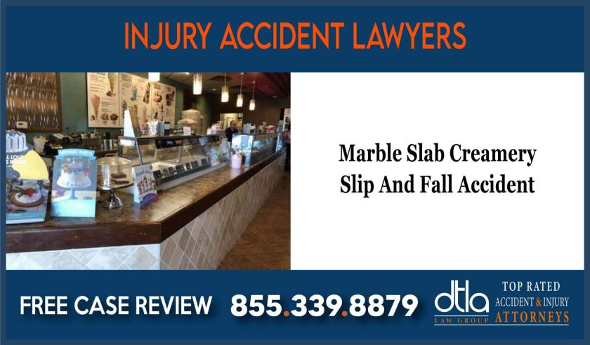 Marble Slab Creamery Slip And Fall Accident Injury Lawyer sue compensation liability