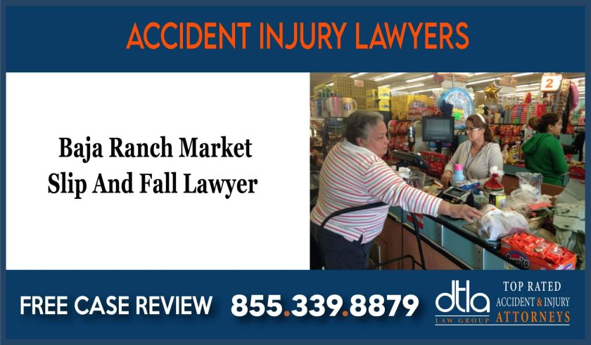Baja Ranch Market Slip And Fall Lawyer incident liability lawsuit attorney sue