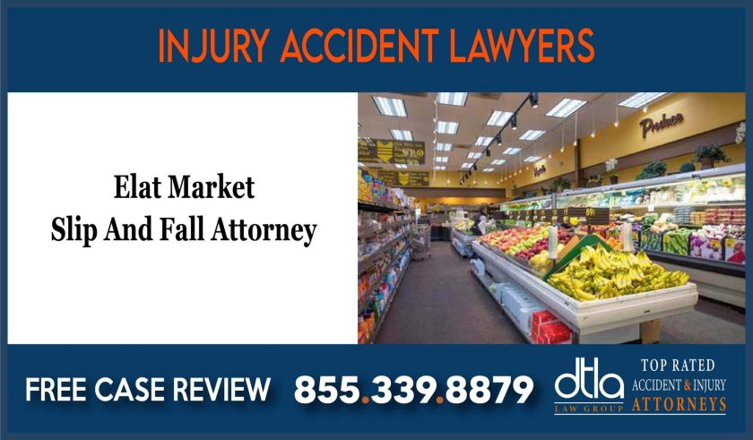 Elat Market Slip And Fall Attorney incident liability lawsuit attorney sue