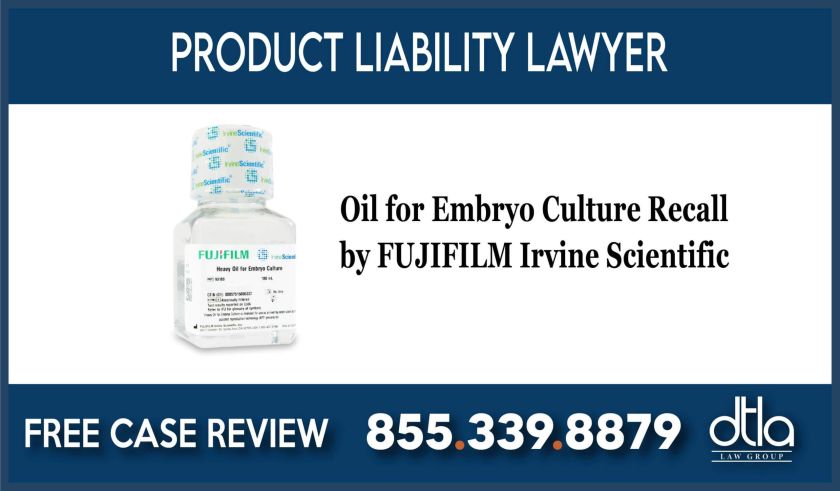 Oil for Embryo Culture Recall by FUJIFILM Irvine Scientific liability lawsuit lawyer attorney