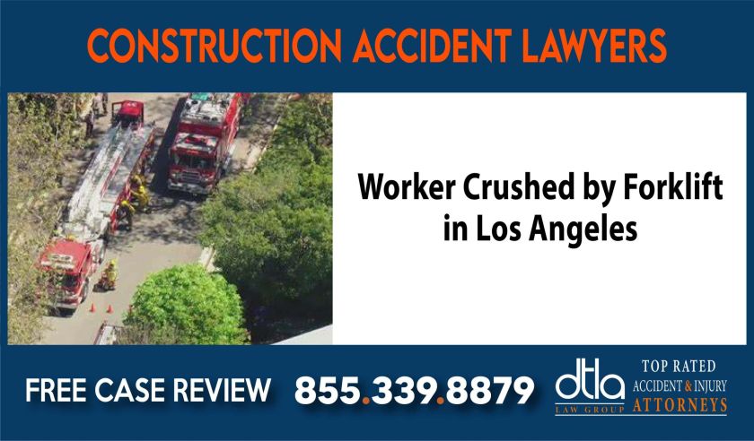 Worker Crushed by Forklift in Los Angeles Construction Accident Attorneys compensation lawyer attorney sue