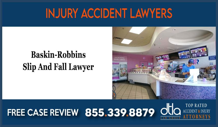 Baskin-Robbins Slip And Fall Lawyer attorney sue lawsuit compensation incident liability