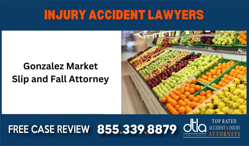 Gonzalez Market Slip and Fall Attorney sue liability lawyer attorney compensation