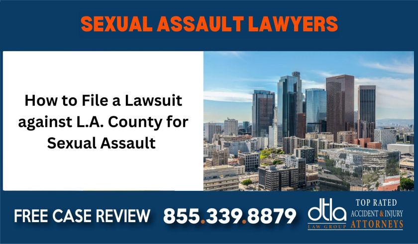 How to File a Lawsuit against LA County for Sexual Assault sue liability lawyer attorney