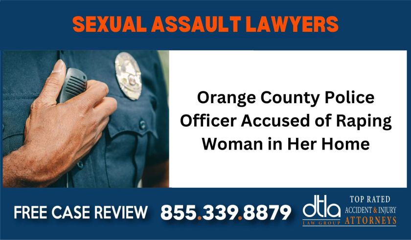 Orange County Police Officer Accused of Raping Woman in Her Home injury sue liability lawyer compensation incident