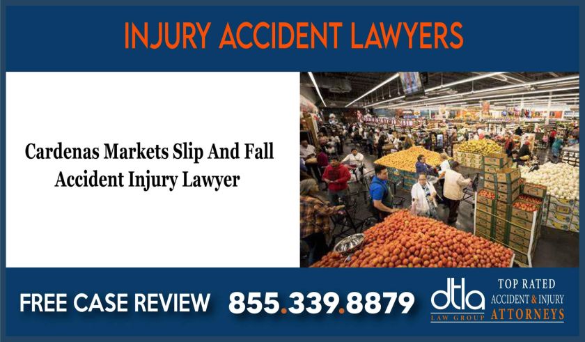 Cardenas Markets Slip And Fall Accident Injury Lawyer sue lawsuit attorney