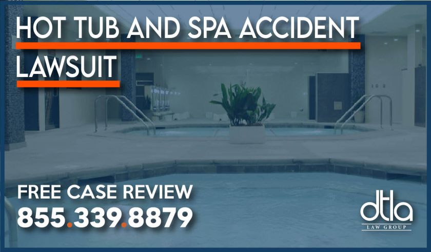 Hot tub and spa accidents lawyer attorney injury lawsuit incident expense compensation