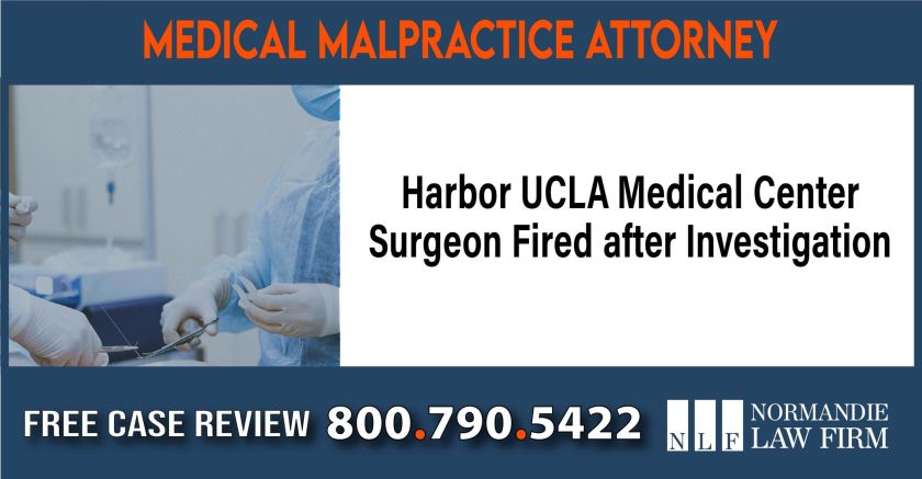 Harbor UCLA Medical Center Surgeon Fired after Investigation lawyer attorney sue liability compensation