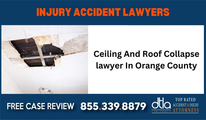 Ceiling And Roof Collapse Lawyer In Orange County sue liability lawyer attorney